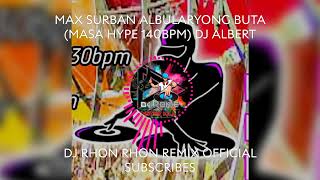 MAX SURBAN ALBULARYONG BUTA MASA HYPE 140BPM DJ ALBERT [upl. by Eidnar]