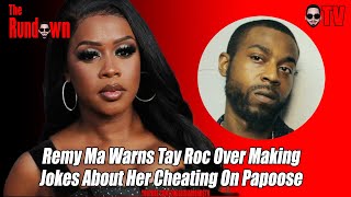 Remy Ma Warns Tay Roc Over Making Jokes About Her Cheating On Papoose [upl. by Memberg]