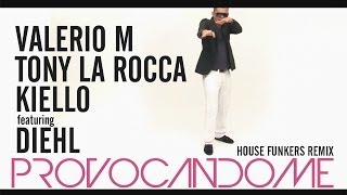 Valerio M Tony La Rocca amp Kiello ft Diehl  Provocandome House Funkers Radio Remix [upl. by Hcirdla]