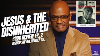 Jesus amp The Disinherited Book Review  Ep2  Bishop Steven Avinger Sr [upl. by Ludewig]