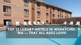 Top 13 Luxury Hotels in Wenatchee WA — That All Ages Love [upl. by Hakaber]