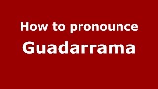 How to pronounce Guadarrama SpanishSpain  PronounceNamescom [upl. by Pazia963]