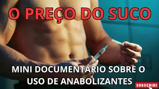 O PREÇO DO SUCO  MINI DOCUMENTÁRIO SOBRE O USO DE ANABOLIZANTES [upl. by Sudnak481]