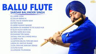 Ballu Flute Sardar Baljinder Singh Greatest Hits Baljinder Singh Best Flute Songs [upl. by Galina]