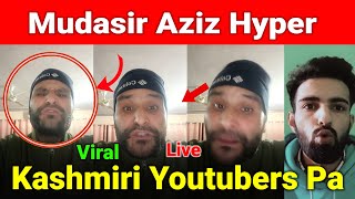 Mudasir Aziz Kashmiri Youtubers Pa Gussa😱😱😱 [upl. by Deer]