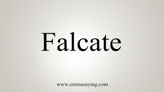 How To Pronounce Falcate [upl. by Esorlatsyrc440]