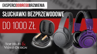 Jakie słuchawki bezprzewodowe do 1000 zł  Zestawienie Top HiFi [upl. by Dimphia]