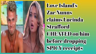 Love Island’s Zac Nunns claims Lucinda Strafford CHEATED on him before dropping SPICY receipts2024 [upl. by Urita]