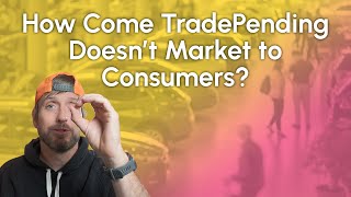 How Come TradePending Doesnt Market to Consumers [upl. by Alec]