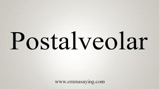 How To Say Postalveolar [upl. by Delwin]