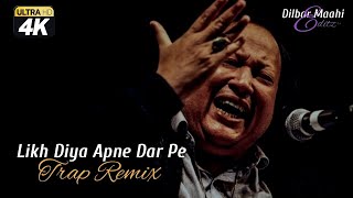 Nusrat Fateh Ali Khan  Likh Diya Apne Dar Pe Kisi Ne Trap Remix Ft Dilbar Maahi [upl. by Weld]