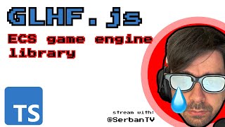 glhfjs game engine prototype S1E6 typescript javascript [upl. by Issim]