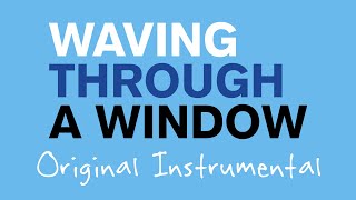 Waving Through a Window  Original Instrumental [upl. by Einnij]