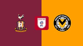 🔴BRADFORD CITY VS NEWPORT COUNTY  EFL LEAGUE TWO 202425  LIVE REACTION COMMENTARY WATCHALONG [upl. by Ayekim]