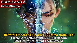 PERTEMUAN KEMBALI DENGAN SENIOR TANG YA DALAM KOMPETISI MASTER JIWA   Soul Land 2 EPISODE 73 [upl. by Hance]