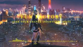 Fun Factory  Take Your Chance Nightcore Edit [upl. by Ladiv]