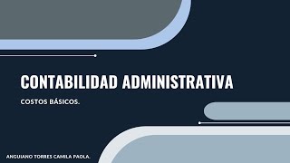 Contabilidad Administrativa Costos básicos [upl. by Okorih]