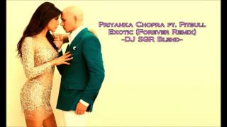 Priyanka Chopra ft Pitbull  Exotic Forever Remix  DJ SGR Blend [upl. by Ahsinor]