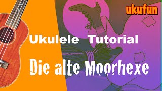 Die alte Moorhexe  Ukulele Tutorial    Die Geschichte zum Lied [upl. by Traver395]