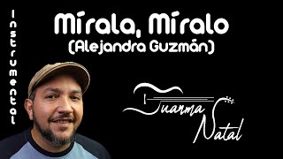 Mírala Míralo Alejandra Guzmán INSTRUMENTAL  Juanma Natal  Classic  Guitar  Cover  Lyrics [upl. by Sirahc550]