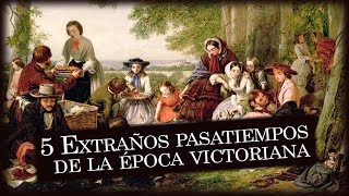 5 Extraños pasatiempos de la época victoriana [upl. by Fadiman]