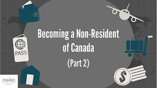 Becoming a NonResident of Canada Part 2 [upl. by Pentheam648]