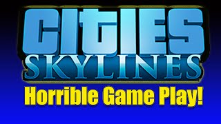 City Skylines Horrible Game play [upl. by Nonie898]