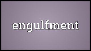 Engulfment Meaning [upl. by Oelgnaed]