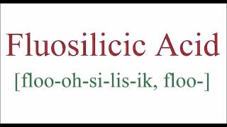 How To Pronounce Fluosilicic Acid [upl. by Aihsoem188]