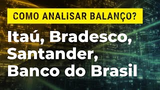 Como analisar balanços de Itaú Bradesco Santander e Banco do Brasil [upl. by Reamy156]