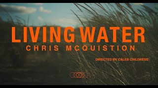 Chris McQuistion  quotLiving waterquot Official Music Video [upl. by Sibella183]