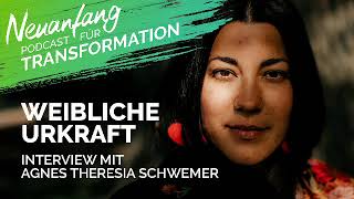 Weibliche Urkraft – Agnes Theresia Schwemer im Interview – Neuanfang 080 [upl. by Agathy396]