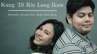 December Avenue feat Moira Dela Torre  Kung Di Rin Lang Ikaw OFFICIAL MUSIC VIDEO [upl. by Holly-Anne]