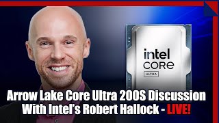 Intels Hallock On Arrow Lake Core Ultra 200S Processor Performance Fixes [upl. by Eupheemia]