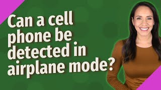 Can a cell phone be detected in airplane mode [upl. by Accber]