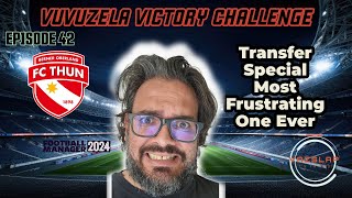 FM24  EP 42  VUVUZELA VICTORY CHALLENGE  TRANSFER SPECIAL MOST FRUSTRATING ONE EVER [upl. by Fowkes617]