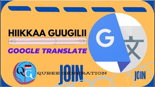 Hiikkaa Guugilii  Google Translate Usage [upl. by Nosiaj556]