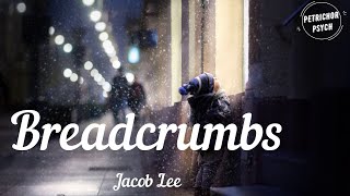 Jacob Lee  Breadcrumbs Lyrics HD [upl. by Johnathon465]