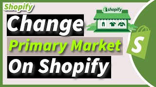 How to Change Your Primary Market in Shopify 2024 Updated Guide [upl. by Enymzaj]