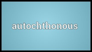 Autochthonous Meaning [upl. by Lanna]