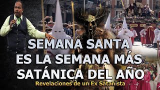 SEMANA SANTA ES LA SEMANA MÁS SATÁNICA DEL AÑO  REVELACIONES DE UN EX SATANISTA [upl. by Ignazio944]