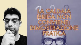 LA CALDAIA IBRIDA NON CONVIENE PROVA PRATICA [upl. by Cosetta]