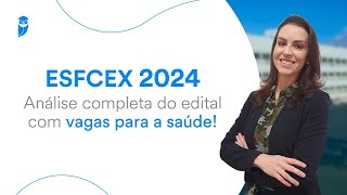 EsFCEx 2024 Análise completa do edital com vagas para a saúde [upl. by Hubing]