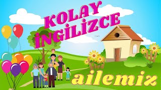 ÇOCUKLAR İÇİN KOLAY İNGİLİZCE  İNGİLİZCE ÖĞRENİYORUM AİLE BİREYLERİ [upl. by Ynes]