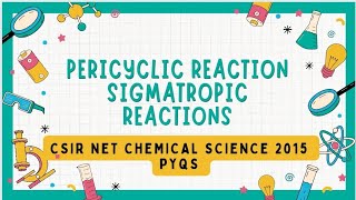 PERICYCLIC REACTION  SIGMATROPIC REACTIONS  CSIR NET  CHEMICAL SCIENCE  2015 PYQS [upl. by Ggerg]