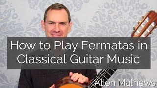 How to Play Fermatas in Classical Guitar Music [upl. by Tomasine]