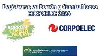 Registrarse en Borrón y Cuenta Nueva CORPOELEC 2024 [upl. by Hazelton173]