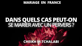 Dans quels cas peuton se marier avec un pervers   Cheikh MTchalabi حفظه الله [upl. by Aissyla]