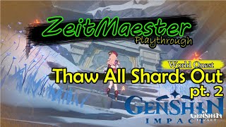 Thaw All Shards Out pt 2  Genshin Impact  World Quest  PlaythroughWalkthrough  Upload  7 [upl. by Ettedanreb437]