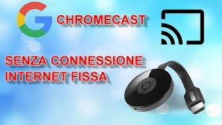 COME UTILIZZARE GOOGLE CHROMECAST SENZA LA CONNESSIONE INTERNET DI CASA [upl. by Nalad]